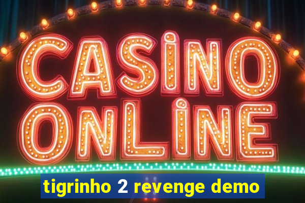 tigrinho 2 revenge demo